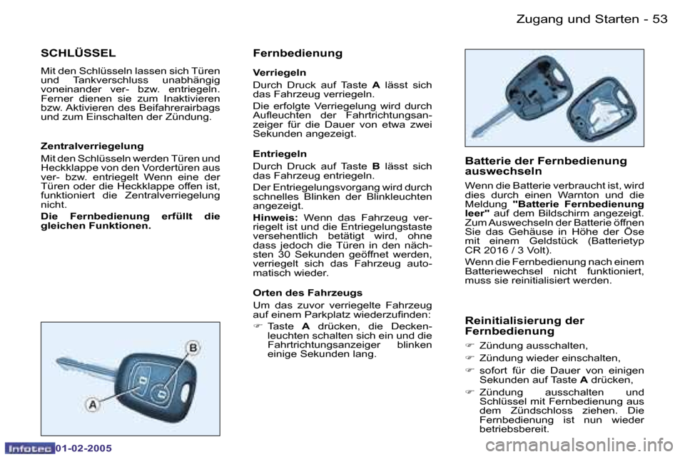 Peugeot Partner VU 2005  Betriebsanleitung (in German) �5�3
�-
�Z�u�g�a�n�g� �u�n�d� �S�t�a�r�t�e�n
�0�1�-�0�2�-�2�0�0�5
�S�C�H�L�Ü�S�S�E�L
�M�i�t� �d�e�n� �S�c�h�l�ü�s�s�e�l�n� �l�a�s�s�e�n� �s�i�c�h� �T�ü�r�e�n�  
�u�n�d�  �T�a�n�k�v�e�r�s�c�h�l�u�s�