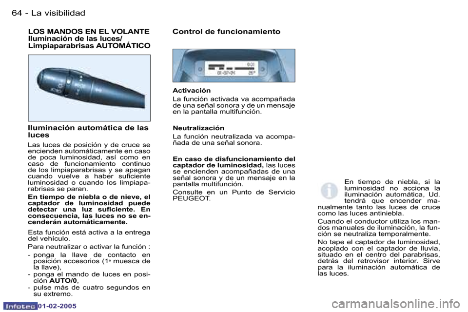 Peugeot Partner VU 2005  Manual del propietario (in Spanish) �6�4 �-�L�a� �v�i�s�i�b�i�l�i�d�a�d
�0�1�-�0�2�-�2�0�0�5
�6�5
�-
�L�a� �v�i�s�i�b�i�l�i�d�a�d
�0�1�-�0�2�-�2�0�0�5
�L�O�S� �M�A�N�D�O�S� �E�N� �E�L� �V�O�L�A�N�T�E�  
�I�l�u�m�i�n�a�c�i�ó�n� �d�e� �l