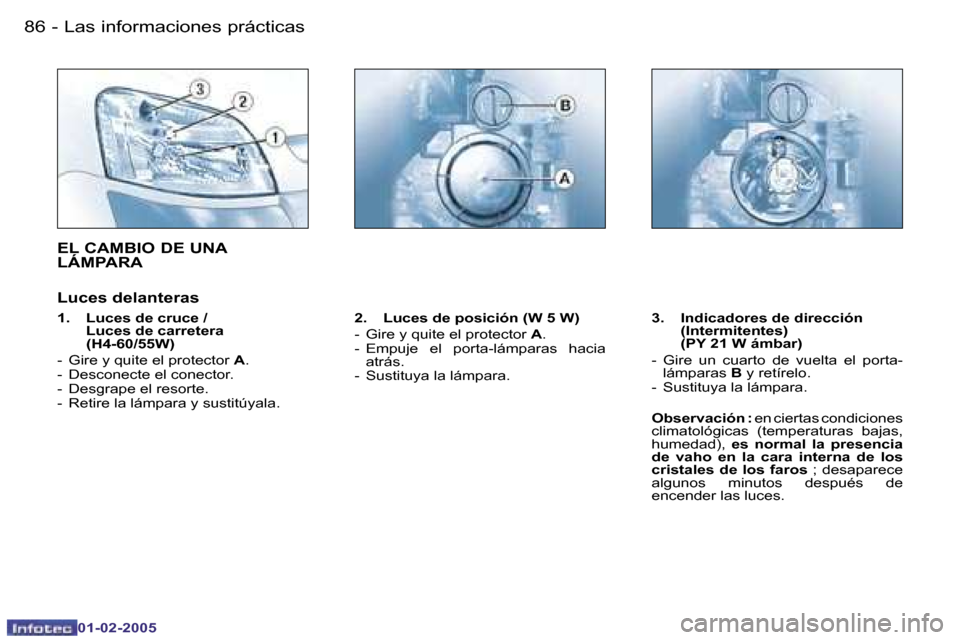 Peugeot Partner VU 2005  Manual del propietario (in Spanish) �L�a�s� �i�n�f�o�r�m�a�c�i�o�n�e�s� �p�r�á�c�t�i�c�a�s�8�6 �-
�0�1�-�0�2�-�2�0�0�5
�8�7�L�a�s� �i�n�f�o�r�m�a�c�i�o�n�e�s� �p�r�á�c�t�i�c�a�s�-
�0�1�-�0�2�-�2�0�0�5
�E�L� �C�A�M�B�I�O� �D�E� �U�N�A�