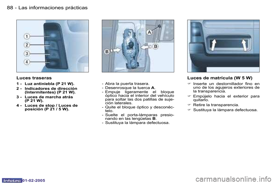 Peugeot Partner VU 2005  Manual del propietario (in Spanish) �L�a�s� �i�n�f�o�r�m�a�c�i�o�n�e�s� �p�r�á�c�t�i�c�a�s�8�8 �-
�0�1�-�0�2�-�2�0�0�5
�8�9�L�a�s� �i�n�f�o�r�m�a�c�i�o�n�e�s� �p�r�á�c�t�i�c�a�s�-
�0�1�-�0�2�-�2�0�0�5
�L�u�c�e�s� �t�r�a�s�e�r�a�s
�1� 