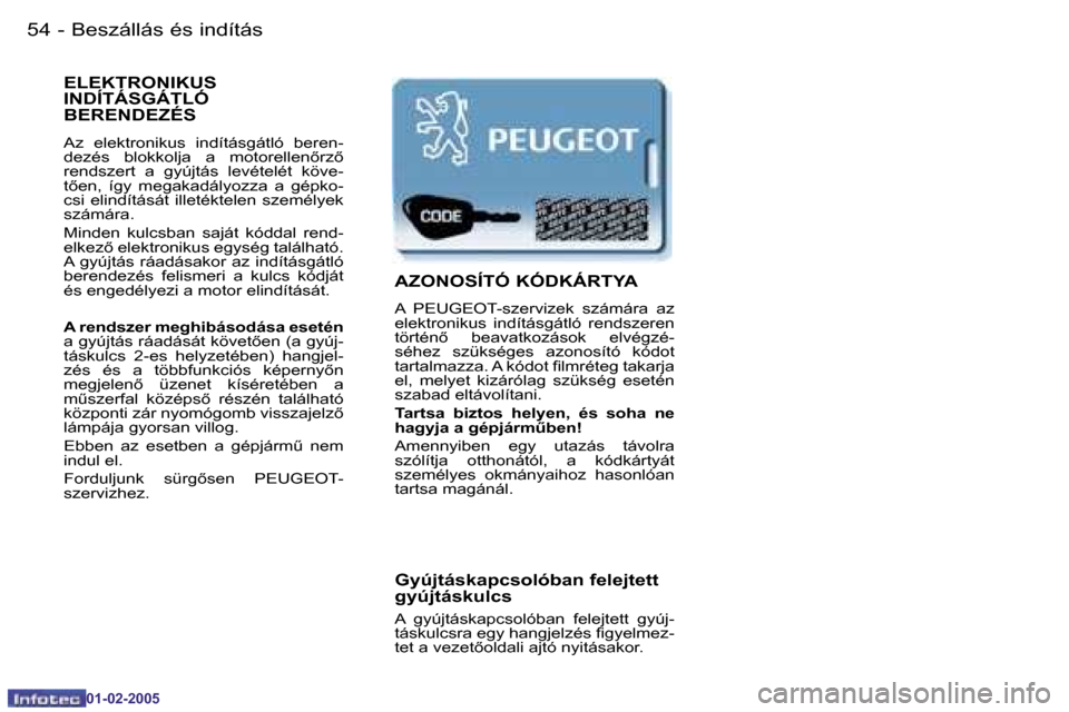 Peugeot Partner VU 2005  Kezelési útmutató (in Hungarian) �5�4 �-�B�e�s�z�á�l�l�á�s� �é�s� �i�n�d�í�t�á�s
�0�1�-�0�2�-�2�0�0�5
�5�5
�-�B�e�s�z�á�l�l�á�s� �é�s� �i�n�d�í�t�á�s
�0�1�-�0�2�-�2�0�0�5
�E�L�E�K�T�R�O�N�I�K�U�S�  
�I�N�D�Í�T�Á�S�G�Á�T�