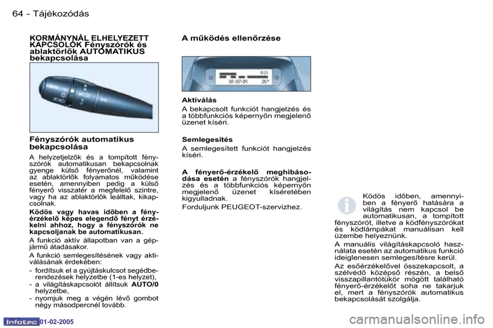 Peugeot Partner VU 2005  Kezelési útmutató (in Hungarian) �6�4 �-�T�á�j�é�k�o�z�ó�d�á�s
�0�1�-�0�2�-�2�0�0�5
�6�5
�-�T�á�j�é�k�o�z�ó�d�á�s
�0�1�-�0�2�-�2�0�0�5
�K�O�R�M�Á�N�Y�N�Á�L� �E�L�H�E�L�Y�E�Z�E�T�T�  
�K�A�P�C�S�O�L�Ó�K� �F�é�n�y�s�z�ó�r�