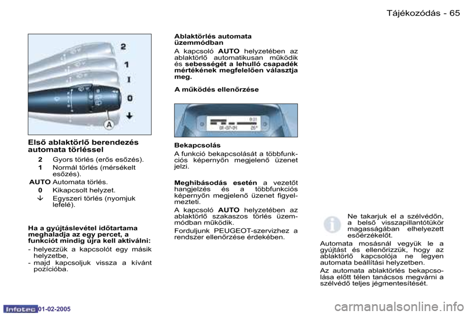 Peugeot Partner VU 2005  Kezelési útmutató (in Hungarian) �6�4 �-�T�á�j�é�k�o�z�ó�d�á�s
�0�1�-�0�2�-�2�0�0�5
�6�5
�-�T�á�j�é�k�o�z�ó�d�á�s
�0�1�-�0�2�-�2�0�0�5
�E�l�s5� �a�b�l�a�k�t�ö�r�l5� �b�e�r�e�n�d�e�z�é�s�  
�a�u�t�o�m�a�t�a� �t�ö�r�l�é�s