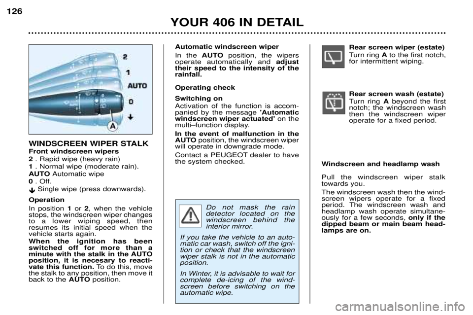 Peugeot 406 2002 Owners Manual Rear screen wiper (estate)
Turn ring Ato the first notch,
for intermittent wiping. Rear screen wash (estate)
Turn ring Abeyond the first
notch; the windscreen wash then the windscreen wiperoperate Peugeot 406 2002 Owners Manual Rear screen wiper (estate)
Turn ring Ato the first notch,
for intermittent wiping. Rear screen wash (estate)
Turn ring Abeyond the first
notch; the windscreen wash then the windscreen wiperoperate