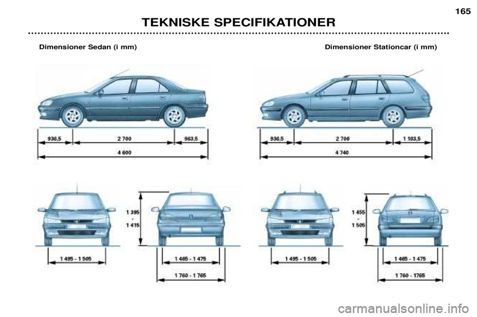 Peugeot 406 2002  Instruktionsbog (in Danish) TEKNISKE SPECIFIKATIONER
165
Dimensioner Sedan (i mm)Dimensioner Stationcar (i mm)  
