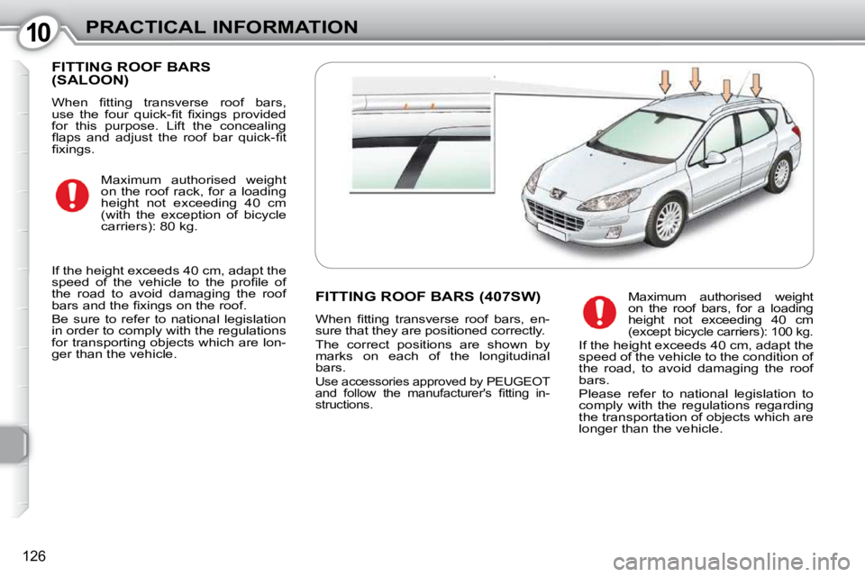 Peugeot 407 2010  Owners Manual 1010PRACTICAL INFORMATION
126
 FITTING ROOF BARS (SALOON) 
� �W�h�e�n�  �ﬁ� �t�t�i�n�g�  �t�r�a�n�s�v�e�r�s�e�  �r�o�o�f�  �b�a�r�s�,�  
�u�s�e�  �t�h�e�  �f�o�u�r�  �q�u�i�c�k�-�ﬁ� �t�  �ﬁ� �x�