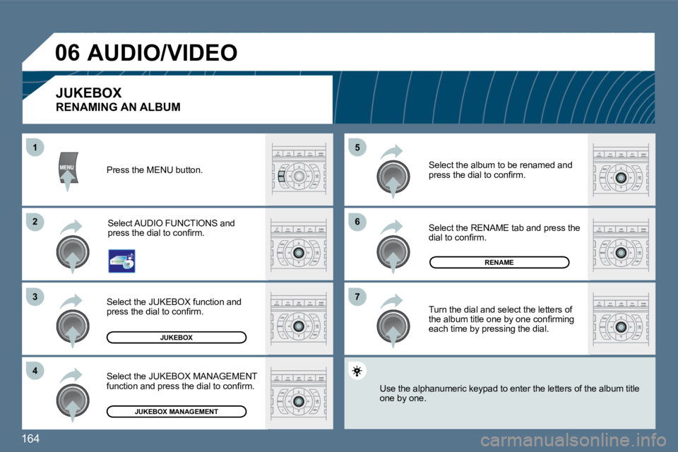 Peugeot 407 2010  Owners Manual 164 
�6�6
�7�7
�5�5
�2�2
�3�3
�4�4
11
�0�6
RENAME
JUKEBOX
JUKEBOX MANAGEMENT
 Press the MENU button. 
 Select AUDIO FUNCTIONS and �p�r�e�s�s� �t�h�e� �d�i�a�l� �t�o� �c�o�n�ﬁ� �r�m�.� 
 Select the J