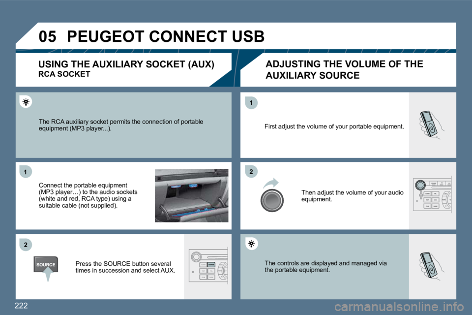 Peugeot 407 2010  Owners Manual 222
�0�5
�1�1
�2�2
�2�2
�1�1
� �T�h�e� �c�o�n�t�r�o�l�s� �a�r�e� �d�i�s�p�l�a�y�e�d� �a�n�d� �m�a�n�a�g�e�d� �v�i�a�t�h�e� �p�o�r�t�a�b�l�e� �e�q�u�i�p�m�e�n�t�.� 
� �F�i�r�s�t� �a�d�j�u�s�t� �t�h�e� 