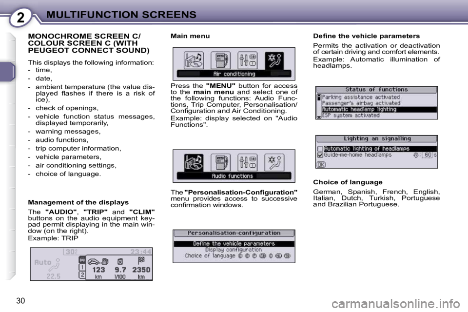 Peugeot 407 2010 Owners Guide 2MULTIFUNCTION SCREENS
30
 MONOCHROME SCREEN C/COLOUR SCREEN C (WITH PEUGEOT CONNECT SOUND) 
 This displays the following information:  
   -   time,  
  -   date, 
  -   ambient temperature (the valu
