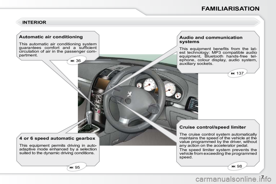 Peugeot 407 2010  Owners Manual FAMILIARISATION
  Automatic air conditioning  
 This  automatic  air  conditioning  system  
�g�u�a�r�a�n�t�e�e�s�  �c�o�m�f�o�r�t�  �a�n�d�  �a�  �s�u�f�ﬁ� �c�i�e�n�t� 
circulation of air in the pa