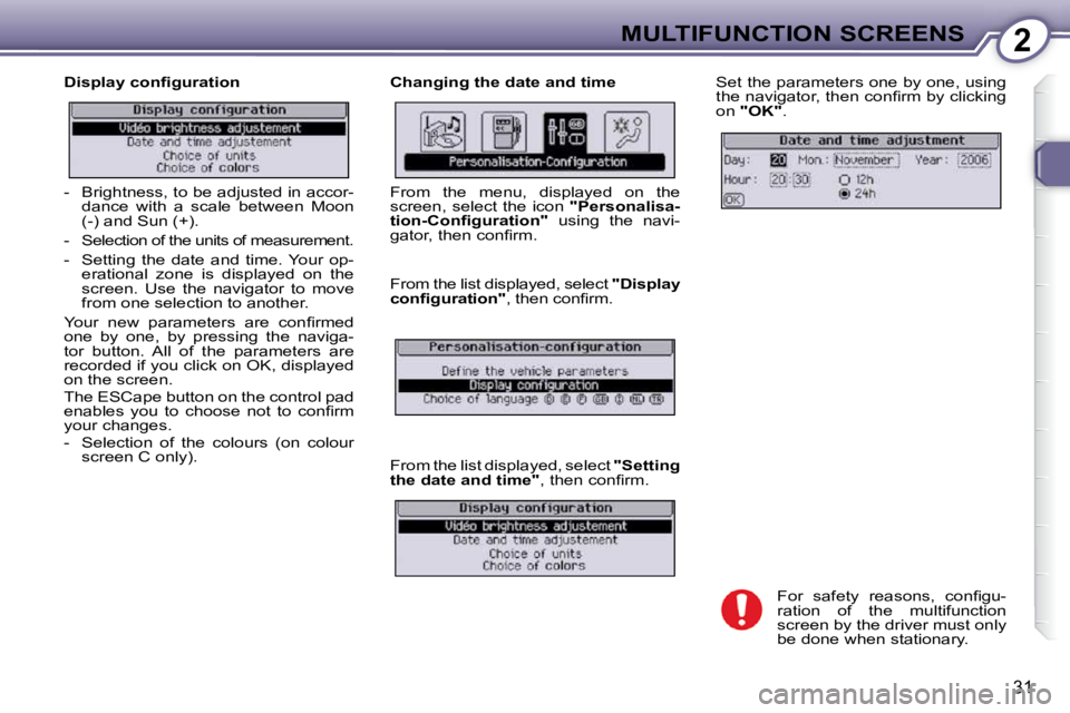 Peugeot 407 2010 Owners Guide 2MULTIFUNCTION SCREENS
31
� � �D�i�s�p�l�a�y� �c�o�n�ﬁ� �g�u�r�a�t�i�o�n�  � � �C�h�a�n�g�i�n�g� �t�h�e� �d�a�t�e� �a�n�d� �t�i�m�e�  Set the parameters one by one, using  
�t�h�e� �n�a�v�i�g�a�t�o�