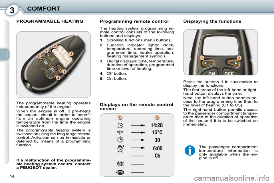Peugeot 407 2010 Service Manual 3COMFORT
44
 PROGRAMMABLE HEATING   Programming remote control  
� �T�h�e�  �h�e�a�t�i�n�g�  �s�y�s�t�e�m�  �p�r�o�g�r�a�m�m�i�n�g�  �r�e�- 
mote  control  consists  of  the  following 
�b�u�t�t�o�n�s