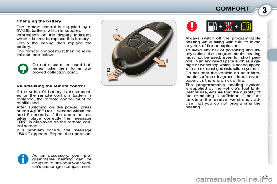 Peugeot 407 2010 Service Manual 3COMFORT
47
� � �A�l�w�a�y�s�  �s�w�i�t�c�h�  �o�f�f�  �t�h�e�  �p�r�o�g�r�a�m�m�a�b�l�e�  
�h�e�a�t�i�n�g�  �w�h�i�l�e�  �ﬁ� �l�l�i�n�g�  �w�i�t�h�  �f�u�e�l�  �t�o�  �a�v�o�i�d� 
�a�n�y� �r�i�s�k�