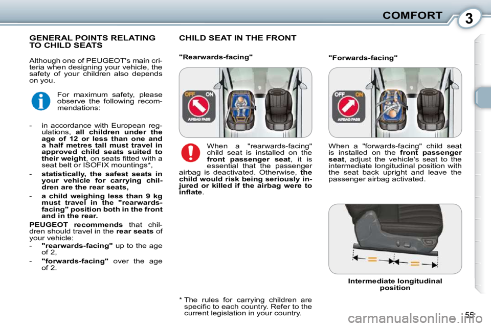 Peugeot 407 2010 Workshop Manual 3COMFORT
55
 CHILD SEAT IN THE FRONT           GENERAL POINTS RELATING TO CHILD SEATS 
� � �*� � � � �T�h�e�  �r�u�l�e�s�  �f�o�r�  �c�a�r�r�y�i�n�g�  �c�h�i�l�d�r�e�n�  �a�r�e� �s�p�e�c�i�ﬁ� �c� �t