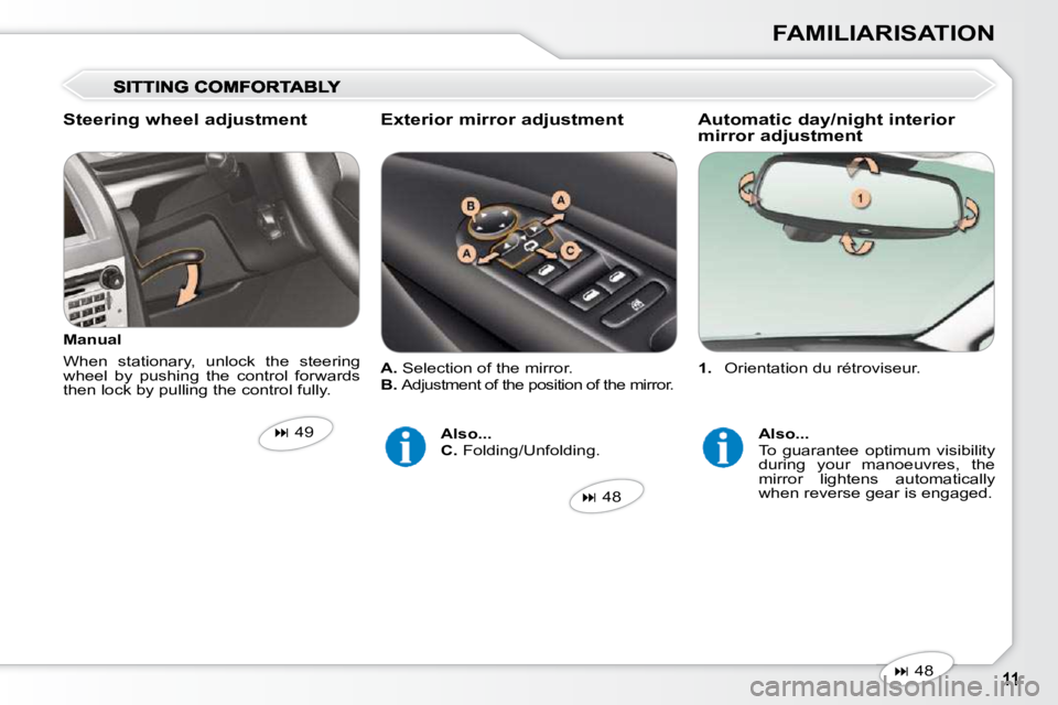 Peugeot 407 2010  Owners Manual FAMILIARISATION
   
1.    Orientation du rétroviseur.  
  Manual  
 When  stationary,  unlock  the  steering  
wheel  by  pushing  the  control  forwards 
then lock by pulling the control fully. 
   
