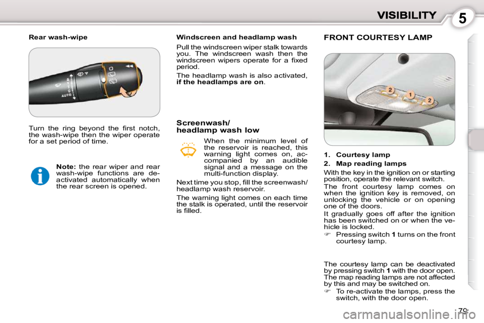 Peugeot 407 2010 Owners Manual 5
79
   Windscreen and headlamp wash  
 Pull the windscreen wiper stalk towards  
you.  The  windscreen  wash  then  the 
�w�i�n�d�s�c�r�e�e�n�  �w�i�p�e�r�s�  �o�p�e�r�a�t�e�  �f�o�r�  �a�  �ﬁ� �x�