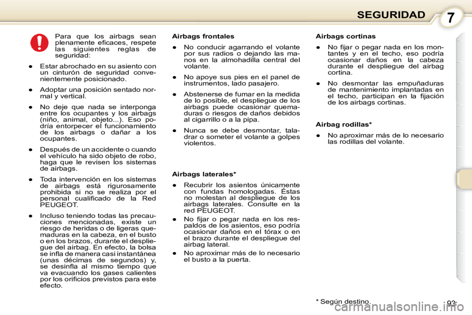 Peugeot 407 2010  Manual del propietario (in Spanish) 7SEGURIDAD
93
  Airbags cortinas  
� � � 