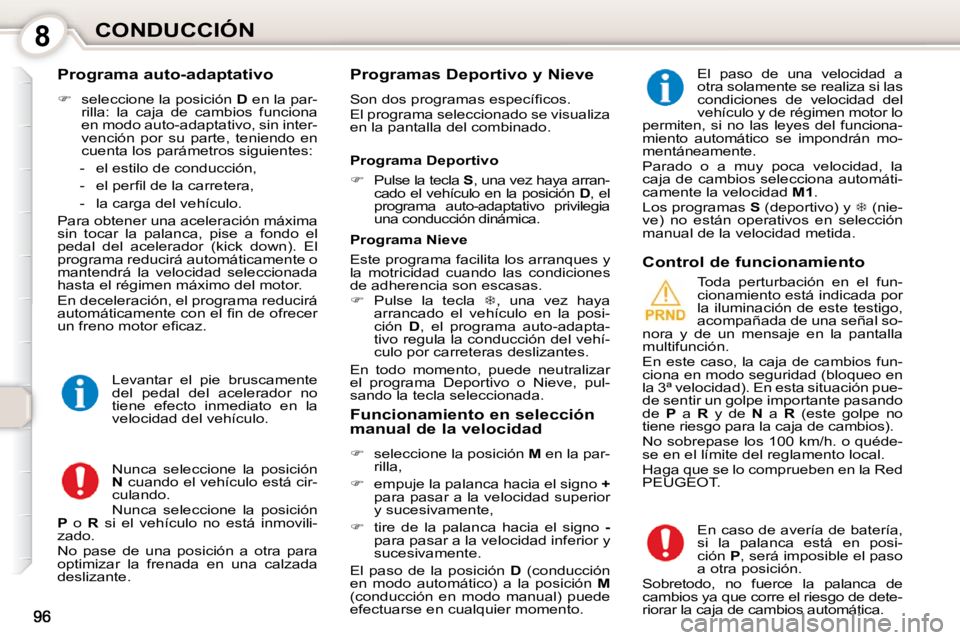Peugeot 407 2010  Manual del propietario (in Spanish) 8CONDUCCIÓN
  Programa auto-adaptativo  
   
�    seleccione la posición   D  en la par-
rilla:  la  caja  de  cambios  funciona  
en modo auto-adaptativo, sin inter-
vención  por  su  parte,  t