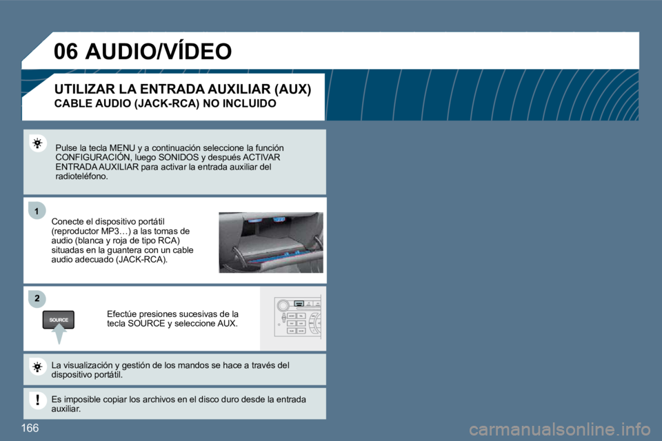 Peugeot 407 2010  Manual del propietario (in Spanish) 166 
11
�2
�0�6
  Pulse la tecla MENU y a continuación seleccione la función CONFIGURACIÓN, luego SONIDOS y después ACTIVAR   Pulse la tecla MENU y a continuación seleccione la función a MEN
ENT