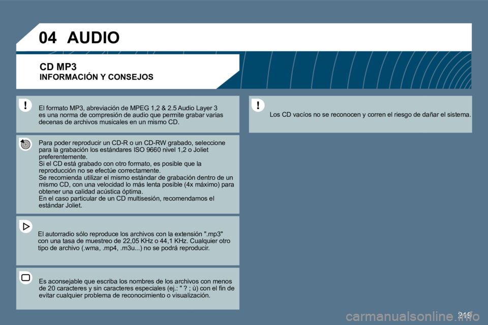 Peugeot 407 2010  Manual del propietario (in Spanish) 219
�0�4
� � �E�l� �f�o�r�m�a�t�o� �M�P�3�,� �a�b�r�e�v�i�a�c�i�ó�n� �d�e� �M�P�E�G� �1�,�2� �&� �2�.�5� �A�u�d�i�o� �L�a�y�e�r� �3� � � �E�l� �f�o�r�m�a�t�o� �M�P�3�,� �a�b�r�e�v�i�a�c�i�ó�n� �d�e�