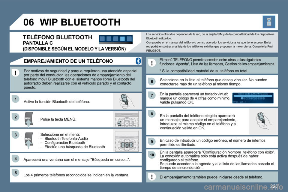 Peugeot 407 2010  Manual del propietario (in Spanish) 223
�1�1
�6�6
�2�2
�7�7
�4�4
�9�9
�5�5
�1�0�1�0
�3�3
�8�8
Saisir code authentification01OKDel23456789_
�0�6� �W�I�P� �B�L�U�E�T�O�O�T�H� 
� � �P�o�r� �m�o�t�i�v�o�s� �d�e� �s�e�g�u�r�i�d�a�d� �y� �p�o