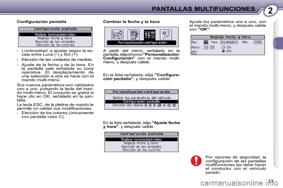 Peugeot 407 2010  Manual del propietario (in Spanish) 2PANTALLAS MULTIFUNCIONES
31
� � �C�o�n�ﬁ� �g�u�r�a�c�i�ó�n� �p�a�n�t�a�l�l�a�  � � �C�a�m�b�i�a�r� �l�a� �f�e�c�h�a� �y� �l�a� �h�o�r�a�  Ajuste los parámetros uno a uno, con  
el mando multi-men