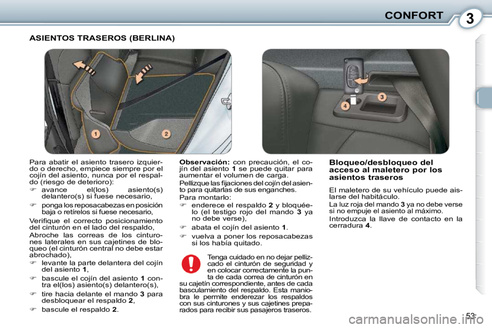 Peugeot 407 2010  Manual del propietario (in Spanish) 3CONFORT
53
 ASIENTOS TRASEROS (BERLINA) 
  
Observación:    con  precaución,  el  co-
jín  del  asiento    1   se  puede  quitar  para 
aumentar el volumen de carga.  
� �P�e�l�l�i�z�q�u�e� �l�a�s
