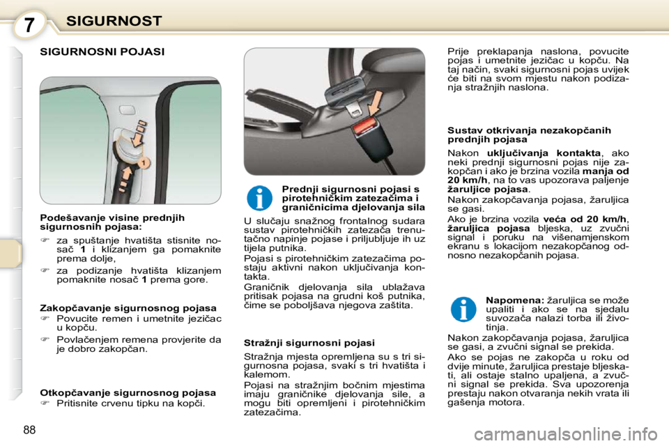 Peugeot 407 2010  Vodič za korisnike (in Croatian) 7SIGURNOST
88
� �S�I�G�U�R�N�O�S�N�I� �P�O�J�A�S�I� � 
� � �S�u�s�t�a�v� �o�t�k�r�i�v�a�n�j�a� �n�e�z�a�k�o�p�č�a�n�i�h�  
�p�r�e�d�n�j�i�h� �p�o�j�a�s�a�  
 Nakon   �u�k�l�j�u�č�i�v�a�n�j�a�  �k�o�