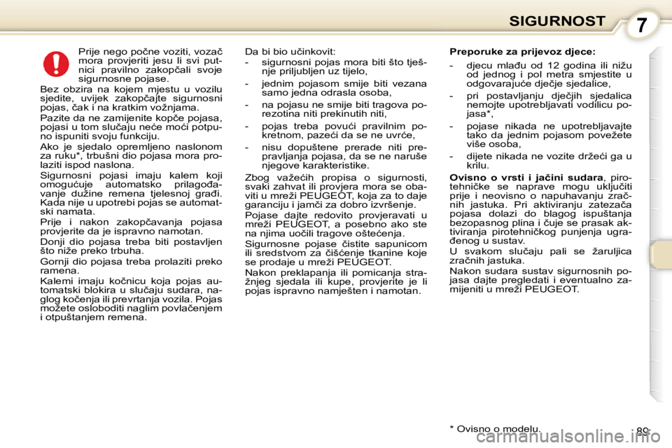 Peugeot 407 2010  Vodič za korisnike (in Croatian) 7SIGURNOST
89
      
�P�r�i�j�e� �n�e�g�o� �p�o�č�n�e� �v�o�z�i�t�i�,� �v�o�z�a�č�  
�m�o�r�a�  �p�r�o�v�j�e�r�i�t�i�  �j�e�s�u�  �l�i�  �s�v�i�  �p�u�t�-
�n�i�c�i�  �p�r�a�v�i�l�n�o�  �z�a�k�o�p�č