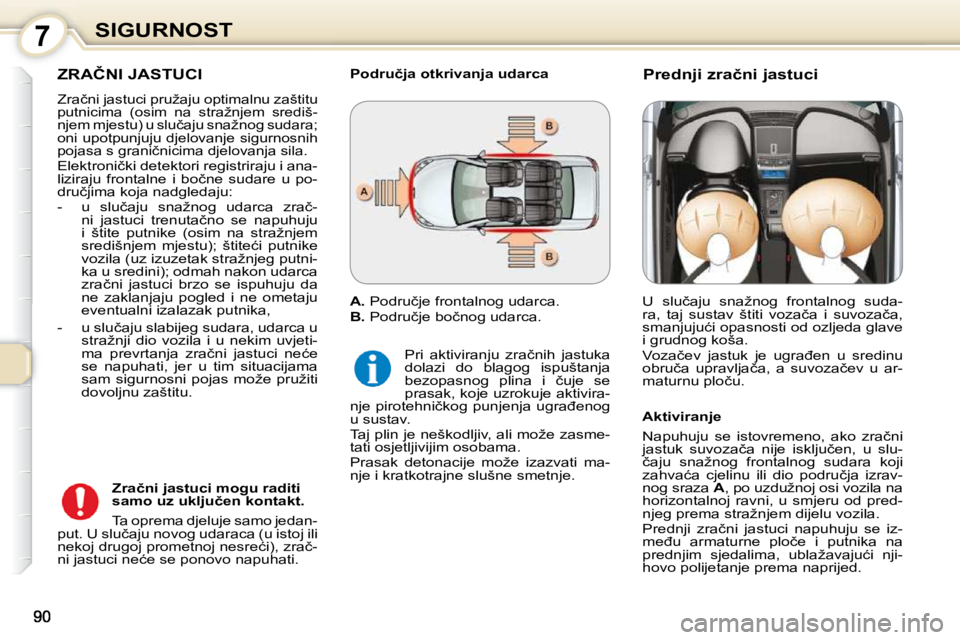 Peugeot 407 2010  Vodič za korisnike (in Croatian) 7SIGURNOST
� �Z�R�A�Č�N�I� �J�A�S�T�U�C�I� 
� �Z�r�a�č�n�i� �j�a�s�t�u�c�i� �p�r�u�ž�a�j�u� �o�p�t�i�m�a�l�n�u� �z�a�š�t�i�t�u�  
�p�u�t�n�i�c�i�m�a�  �(�o�s�i�m�  �n�a�  �s�t�r�a�ž�n�j�e�m�  �s�