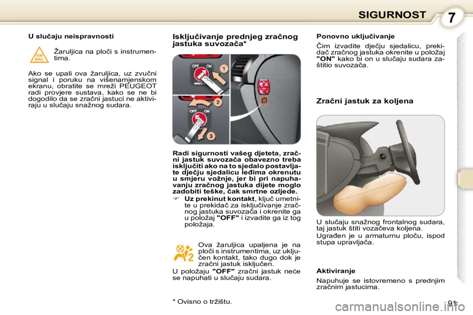 Peugeot 407 2010  Vodič za korisnike (in Croatian) 7SIGURNOST
�9�1
� � �I�s�k�l�j�u�č�i�v�a�n�j�e� �p�r�e�d�n�j�e�g� �z�r�a�č�n�o�g�  
�j�a�s�t�u�k�a� �s�u�v�o�z�a�č�a� �*� � � � �P�o�n�o�v�n�o� �u�k�l�j�u�č�i�v�a�n�j�e�  
� �Č�i�m�  �i�z�v�a�d�i