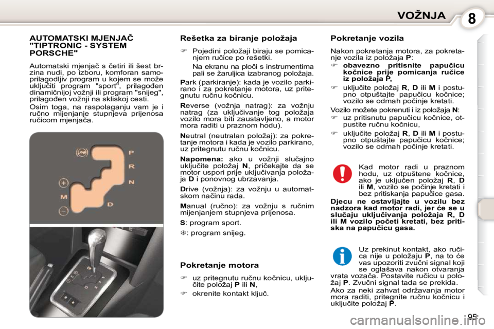 Peugeot 407 2010  Vodič za korisnike (in Croatian) 8�V�O�Ž�N�J�A
95
� � �R�e�š�e�t�k�a� �z�a� �b�i�r�a�n�j�e� �p�o�l�o�ž�a�j�a�  
   
� � �  �P�o�j�e�d�i�n�i� �p�o�l�o�ž�a�j�i� �b�i�r�a�j�u� �s�e� �p�o�m�i�c�a�-
�n�j�e�m� �r�u�č�i�c�e� �p�o� �