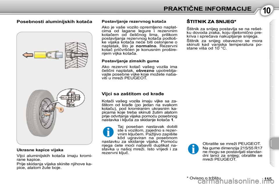 Peugeot 407 2010  Vodič za korisnike (in Croatian) 1010�P�R�A�K�T�I�Č�N�E� �I�N�F�O�R�M�A�C�I�J�E
� � �U�k�r�a�s�n�e� �k�a�p�i�c�e� �v�i�j�a�k�a�  
� �V�i�j�c�i�  �a�l�u�m�i�n�i�j�s�k�i�h�  �k�o�t�a�č�a�  �i�m�a�j�u�  �k�r�o�m�i�- 
�r�a�n�e� �k�a�p�
