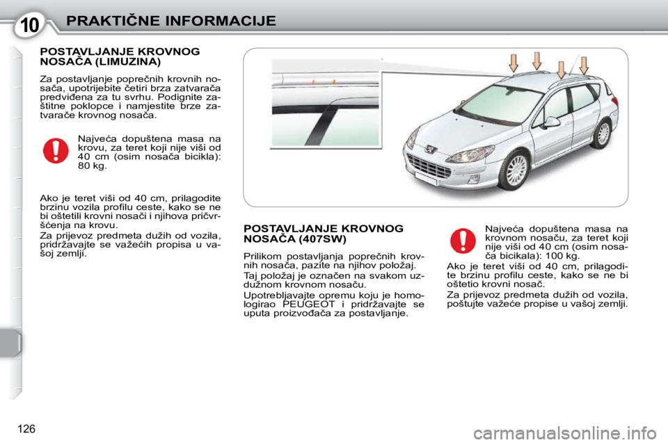 Peugeot 407 2010  Vodič za korisnike (in Croatian) 1010�P�R�A�K�T�I�Č�N�E� �I�N�F�O�R�M�A�C�I�J�E
�1�2�6
� �P�O�S�T�A�V�L�J�A�N�J�E� �K�R�O�V�N�O�G� �N�O�S�A�Č�A� �(�L�I�M�U�Z�I�N�A�)� 
� �Z�a�  �p�o�s�t�a�v�l�j�a�n�j�e�  �p�o�p�r�e�č�n�i�h�  �k�r�