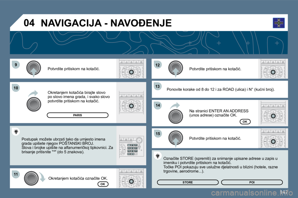 Peugeot 407 2010  Vodič za korisnike (in Croatian) 147
�9�9
�1�1�1�1
�1�2�1�2
�1�3�1�3
�1�5�1�5
�1�0�1�0
�1�4�1�4
�0�4
� � �P�o�t�v�r�d�i�t�e� �p�r�i�t�i�s�k�o�m� �n�a� �k�o�t�a�č�i�ć�.� � 
� � �O�k�r�e�t�a�n�j�e�m� �k�o�t�a�č�i�ć�a� �b�i�r�a�j�t�