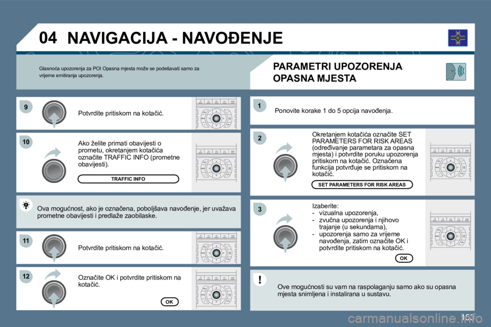 Peugeot 407 2010  Vodič za korisnike (in Croatian) �1�5�3
�9�9
�1�0�1�0
�1�1�1�1
�1�2�1�2
�2�2
�1�1
�3�3
�0�4
� � �A�k�o� �ž�e�l�i�t�e� �p�r�i�m�a�t�i� �o�b�a�v�i�j�e�s�t�i� �o� �p�r�o�m�e�t�u�,� �o�k�r�e�t�a�n�j�e�m� �k�o�t�a�č�i�ć�a� �o�z�n�a�č�