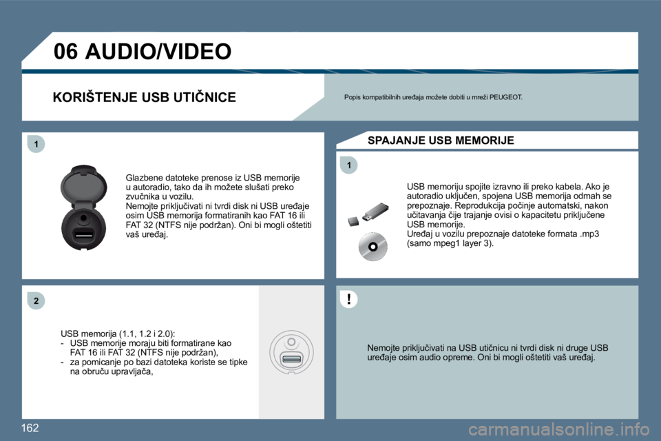 Peugeot 407 2010  Vodič za korisnike (in Croatian) �1�6�2� 
�1�1
�1�1
�2�2
�0�6
� � �N�e�m�o�j�t�e� �p�r�i�k�l�j�u�č�i�v�a�t�i� �n�a� �U�S�B� �u�t�i�č�n�i�c�u� �n�i� �t�v�r�d�i� �d�i�s�k� �n�i� �d�r�u�g�e� �U�S�B� �u�r�e�đ�a�j�e� �o�s�i�m� �a�u�d�i