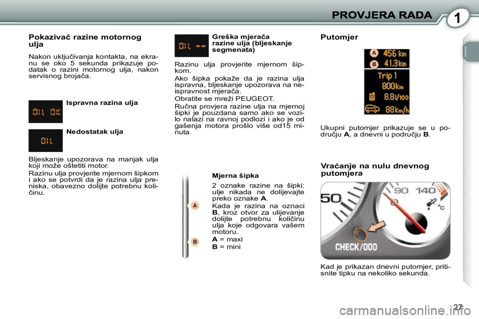 Peugeot 407 2010  Vodič za korisnike (in Croatian) 1
27
� � �P�o�k�a�z�i�v�a�č� �r�a�z�i�n�e� �m�o�t�o�r�n�o�g� �u�l�j�a� 
� �N�a�k�o�n�  �u�k�l�j�u�č�i�v�a�n�j�a�  �k�o�n�t�a�k�t�a�,�  �n�a�  �e�k�r�a�- 
�n�u�  �s�e�  �o�k�o�  �5�  �s�e�k�u�n�d�a� 