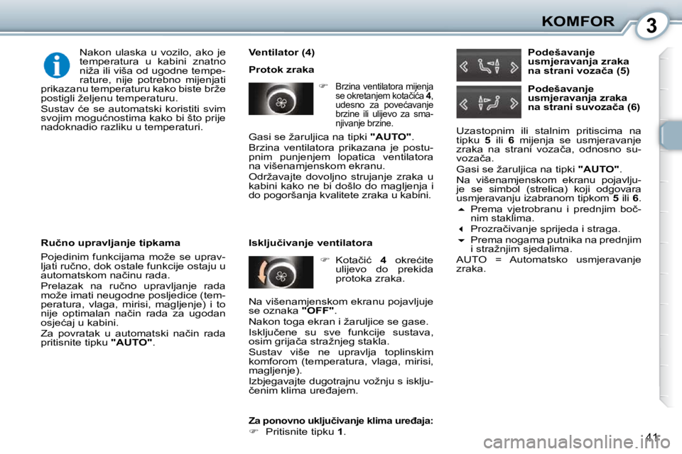 Peugeot 407 2010  Vodič za korisnike (in Croatian) 3KOMFOR
�4�1
� � �V�e�n�t�i�l�a�t�o�r� �(�4�)�  
 Protok zraka    
�   
�B�r�z�i�n�a� �v�e�n�t�i�l�a�t�o�r�a� �m�i�j�e�n�j�a�  
�s�e� �o�k�r�e�t�a�n�j�e�m� �k�o�t�a�č�i�ć�a� �  4 , 
�u�d�e�s�n�o�