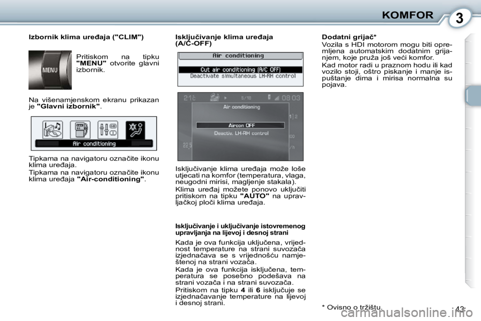 Peugeot 407 2010  Vodič za korisnike (in Croatian) 3KOMFOR
43
� � �I�s�k�l�j�u�č�i�v�a�n�j�e� �k�l�i�m�a� �u�r�e�đ�a�j�a�  
�(�A�/�C�-�O�F�F�)� 
� � �I�s�k�l�j�u�č�i�v�a�n�j�e� �i� �u�k�l�j�u�č�i�v�a�n�j�e� �i�s�t�o�v�r�e�m�e�n�o�g� 
�u�p�r�a�v�l�