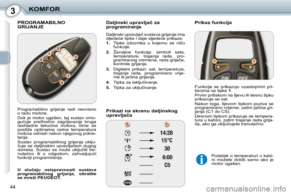 Peugeot 407 2010  Vodič za korisnike (in Croatian) 3KOMFOR
44
� �P�R�O�G�R�A�M�A�B�I�L�N�O� �G�R�I�J�A�N�J�E� � � �D�a�l�j�i�n�s�k�i� �u�p�r�a�v�l�j�a�č� �z�a�  
�p�r�o�g�r�a�m�i�r�a�n�j�e�  
� �D�a�l�j�i�n�s�k�i� �u�p�r�a�v�l�j�a�č� �s�u�s�t�a�v�a�