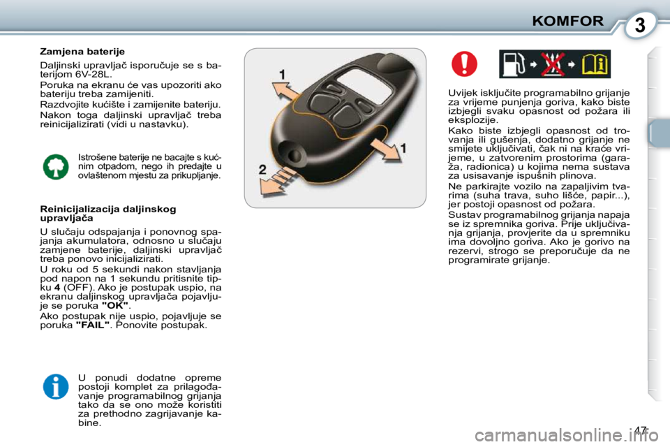 Peugeot 407 2010  Vodič za korisnike (in Croatian) 3KOMFOR
47
� � �U�v�i�j�e�k� �i�s�k�l�j�u�č�i�t�e� �p�r�o�g�r�a�m�a�b�i�l�n�o� �g�r�i�j�a�n�j�e�  
�z�a� �v�r�i�j�e�m�e� �p�u�n�j�e�n�j�a� �g�o�r�i�v�a�,� �k�a�k�o� �b�i�s�t�e� 
�i�z�b�j�e�g�l�i�  �s