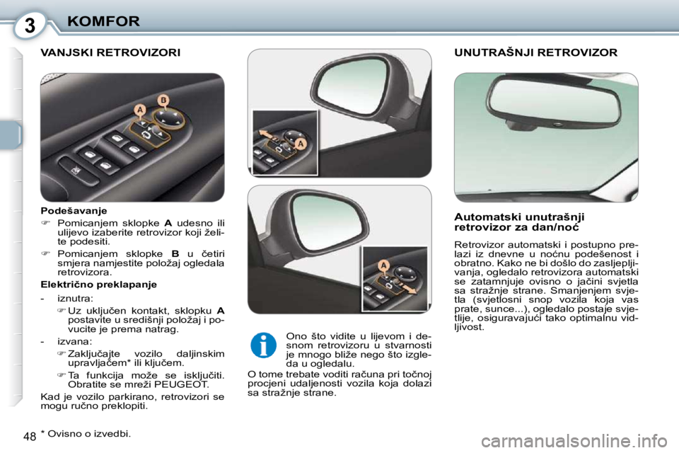 Peugeot 407 2010  Vodič za korisnike (in Croatian) 3KOMFOR
�4�8
� �U�N�U�T�R�A�Š�N�J�I� �R�E�T�R�O�V�I�Z�O�R� 
� � �A�u�t�o�m�a�t�s�k�i� �u�n�u�t�r�a�š�n�j�i�  
�r�e�t�r�o�v�i�z�o�r� �z�a� �d�a�n�/�n�o�ć�  
� �R�e�t�r�o�v�i�z�o�r�  �a�u�t�o�m�a�t�s