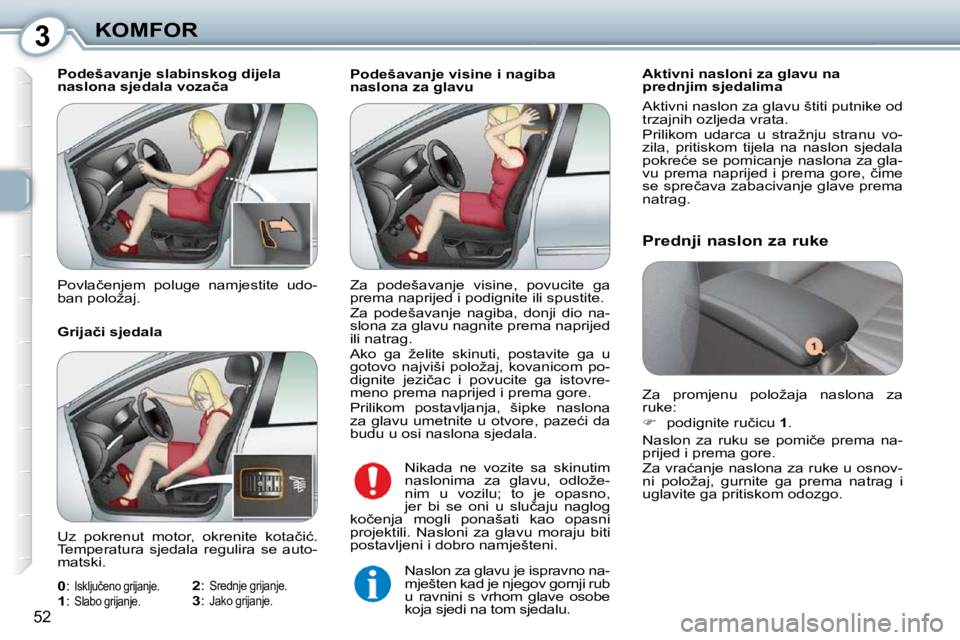 Peugeot 407 2010  Vodič za korisnike (in Croatian) 3KOMFOR
�5�2
� � �P�o�d�e�š�a�v�a�n�j�e� �v�i�s�i�n�e� �i� �n�a�g�i�b�a�  
�n�a�s�l�o�n�a� �z�a� �g�l�a�v�u� � � �A�k�t�i�v�n�i� �n�a�s�l�o�n�i� �z�a� �g�l�a�v�u� �n�a� 
�p�r�e�d�n�j�i�m� �s�j�e�d�a�