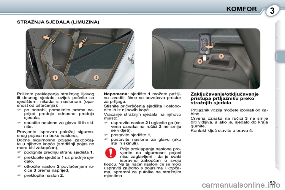Peugeot 407 2010  Vodič za korisnike (in Croatian) 3KOMFOR
53
� �S�T�R�A�Ž�N�J�A� �S�J�E�D�A�L�A� �(�L�I�M�U�Z�I�N�A�)� 
  
�N�a�p�o�m�e�n�a�: � �  �s�j�e�d�i�š�t�e�  � 1� �  �m�o�ž�e�t�e�  �p�a�ž�l�j�i�-
�v�o�  �i�z�v�a�d�i�t�i�,�  �č�i�m�e�  �s