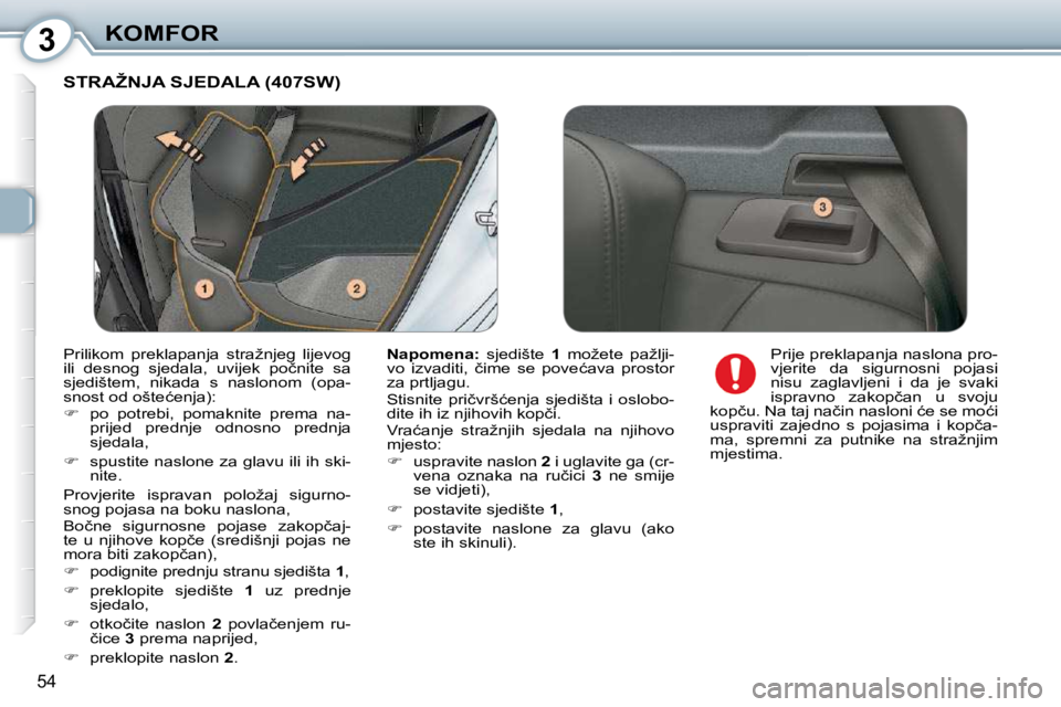 Peugeot 407 2010  Vodič za korisnike (in Croatian) 3KOMFOR
54
� �S�T�R�A�Ž�N�J�A� �S�J�E�D�A�L�A� �(�4�0�7�S�W�)� 
  
�N�a�p�o�m�e�n�a�: � �  �s�j�e�d�i�š�t�e�  � 1� �  �m�o�ž�e�t�e�  �p�a�ž�l�j�i�-
�v�o�  �i�z�v�a�d�i�t�i�,�  �č�i�m�e�  �s�e�  �