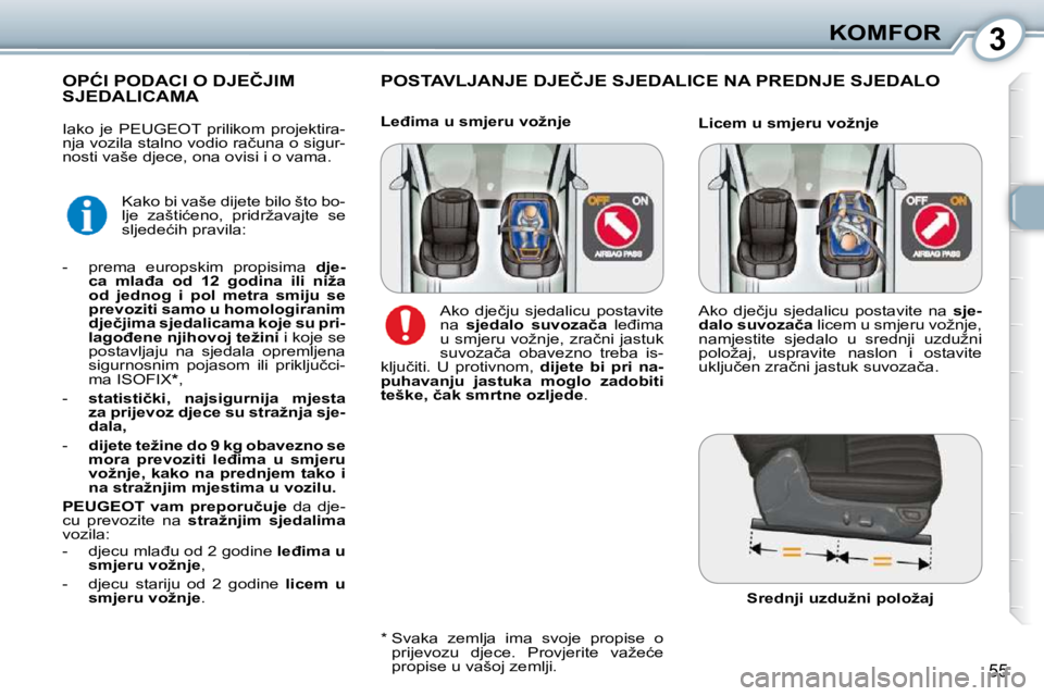 Peugeot 407 2010  Vodič za korisnike (in Croatian) 3KOMFOR
55
� �P�O�S�T�A�V�L�J�A�N�J�E� �D�J�E�Č�J�E� �S�J�E�D�A�L�I�C�E� �N�A� �P�R�E�D�N�J�E� �S�J�E�D�A�L�O� � � � � � � � � � � �O�P�Ć�I� �P�O�D�A�C�I� �O� �D�J�E�Č�J�I�M� �S�J�E�D�A�L�I�C�A�M�A