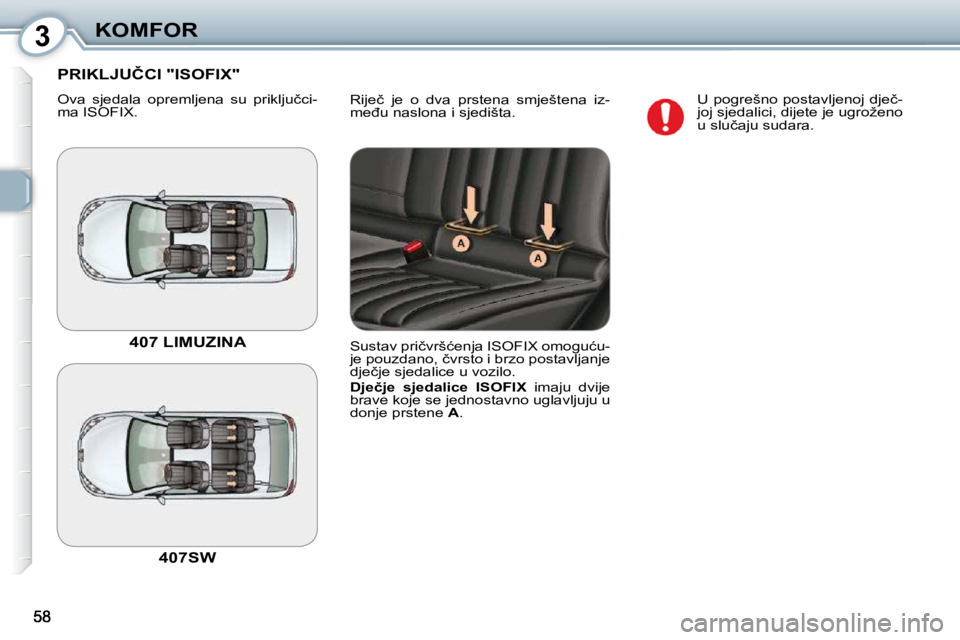 Peugeot 407 2010  Vodič za korisnike (in Croatian) 3KOMFOR
� �R�i�j�e�č�  �j�e�  �o�  �d�v�a�  �p�r�s�t�e�n�a�  �s�m�j�e�š�t�e�n�a�  �i�z�- 
�m�e�đ�u� �n�a�s�l�o�n�a� �i� �s�j�e�d�i�š�t�a�.� 
� �P�R�I�K�L�J�U�Č�C�I� �"�I�S�O�F�I�X�"� 
� �