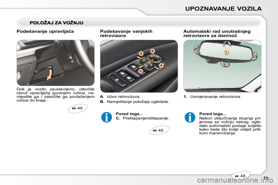 Peugeot 407 2010  Vodič za korisnike (in Croatian) UPOZNAVANJE VOZILA
   
1. � �  �U�s�m�j�e�r�a�v�a�n�j�e� �r�e�t�r�o�v�i�z�o�r�a�.� � 
� � �D�o�k�  �j�e�  �v�o�z�i�l�o�  �z�a�u�s�t�a�v�l�j�e�n�o�,�  �o�t�k�o�č�i�t�e�  
�o�b�r�u�č�  �u�p�r�a�v�l�j�