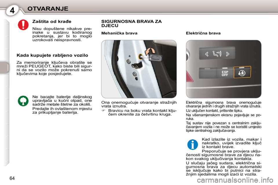 Peugeot 407 2010  Vodič za korisnike (in Croatian) 4OTVARANJE
�6�4
� � �Z�a�š�t�i�t�a� �o�d� �k�r�a�đ�e�  
� � �N�i�s�u�  �d�o�p�u�š�t�e�n�e�  �n�i�k�a�k�v�e�  �p�r�e�- 
�i�n�a�k�e�  �u�  �s�u�s�t�a�v�u�  �k�o�d�i�r�a�n�o�g� 
�p�o�k�r�e�t�a�n�j�a�,